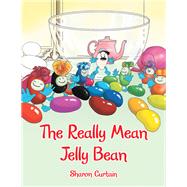 The Really Mean Jelly Bean by Curtain, Sharon, 9781796000962