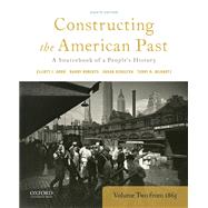 Constructing the American Past A Sourcebook of a People's History, Volume 2 from 1865 by Gorn, Elliott J.; Roberts, Randy; Schulten, Susan; Bilhartz, Terry D., 9780190280963