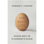 The Good Life by Fischer, Edward F., 9780804790963
