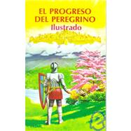 El Progreso Del Peregrino Illustrado/Pilgrim's Progress Illustrated by Bunyan, John, 9780825410963