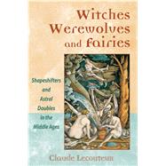 Witches, Werewolves, and Fairies by Lecouteux, Claude, 9780892810963