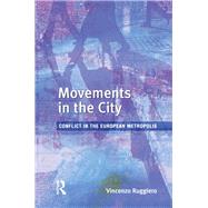 Movements in the City: Conflict in the European Metropolis by Ruggiero,Vincenzo, 9781138180963