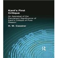 Kant's First Critique: An Appraisal of the Permanent Significance of Kant's Critique of  Pure Reason by Cassirer, H W, 9781138870963