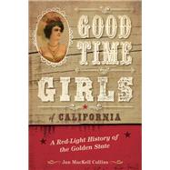 Good Time Girls of California A Red-Light History of the Golden State by Collins, Jan MacKell, 9781493050963