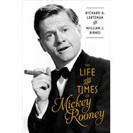 The Life and Times of Mickey Rooney by Lertzman, Richard A.; Birnes, William J., 9781501100963