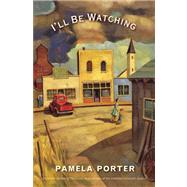 I'll Be Watching by Porter, Pamela, 9781554980963