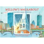 Willow's Walkabout A Children's Guide to Boston by Cunningham, Sheila; Kelleher, Kathie, 9781593730963