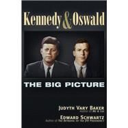 Kennedy and Oswald The Big Picture by Baker, Judyth Vary; Schwartz, Edward, 9781634240963