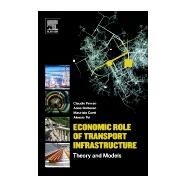 Economic Role of Transport Infrastructure by Ferrari, Claudio; Bottasso, Anna; Conti, Maurizio; Tei, Alessio, 9780128130964