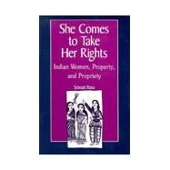 She Comes to Take Her Rights: Indian Women, Property, and Propriety by Basu, Srimati, 9780791440964