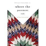 Where the Pavement Ends by Yellow Robe, William S., Jr., 9780806140964