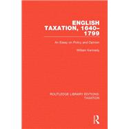 English Taxation 1640-1799 by Kennedy, William, 9780815360964