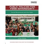 Public Policies for Food Sovereignty: Social movements and the state by Desmarais; Annette Aurelie, 9781138240964