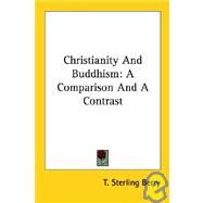 Christianity and Buddhism: A Comparison and a Contrast by Berry, T. Sterling, 9781428620964