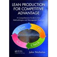 Lean Production for Competitive Advantage: A Comprehensive Guide to Lean Methodologies and Management Practices by Nicholas; John, 9781439820964