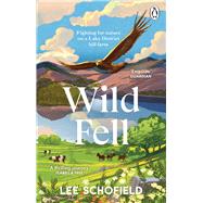Wild Fell Fighting for nature on a Lake District hill farm by Schofield, Lee, 9781804990964