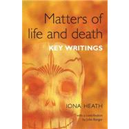 Matters of Life and Death: Key Writings by Heath; Iona, 9781846190964