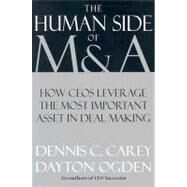 The Human Side of M & A How CEOs Leverage the Most Important Asset in Deal Making by Carey, Dennis C.; Ogden, Dayton; Roland, Judith A., 9780195140965