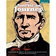 The American Journey a History of the United States, Volume 1 (To 1865) by Goldfield, David; Abbott, Carl; Anderson, Virginia DeJohn; Argersinger, Jo Ann E.; Argersinger, Peter H.; Barney, William M., 9780205960965