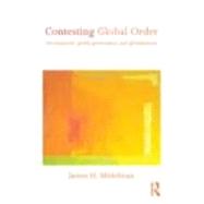 Contesting Global Order: Development, global governance, and globalization by Mittelman; James H., 9780415600965