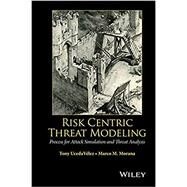 Risk Centric Threat Modeling Process for Attack Simulation and Threat Analysis by Ucedavelez, Tony; Morana, Marco M., 9780470500965