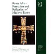 Roma Felix  Formation and Reflections of Medieval Rome by Carragin,+amonn +, 9780754660965