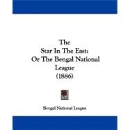 Star in the East : Or the Bengal National League (1886) by Bengal National League, 9781104330965