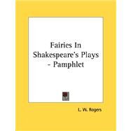Fairies in Shakespeare's Plays by Rogers, L. W., 9781430420965