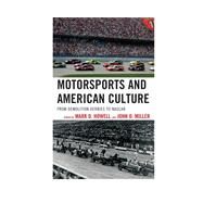 Motorsports and American Culture From Demolition Derbies to NASCAR by Howell, Mark D.; Miller, John D., 9781442230965
