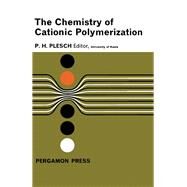 The Chemistry of Cationic Polymerization by P. H. Plesch, 9781483200965