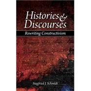Histories and Discourses : Rewriting Constructivism by Schmidt, Siegfried J.; Kock, Wolfram Karl; Kock, Alison Rosemary, 9781845400965