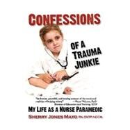Confessions of a Trauma Junkie by Mayo, Sherry Jones, 9781932690965