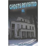 Ghosts Revisited 6 by Robertson, William P, 9798350900965