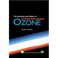 The Chemistry and Physics of Stratospheric Ozone by Dessler, Andrew; Dmowska, Renata; Holton, James R., 9780080500966
