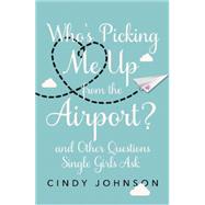 Who's Picking Me Up from the Airport? by Johnson, Cindy, 9780310340966