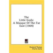 Little Gods : A Masque of the Far East (1909) by Thomas, Rowland; Sarka, Charles, 9780548660966