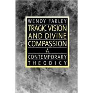 Tragic Vision and Divine Compassion: A Contemporary Theodicy by Farley, Wendy, 9780664250966