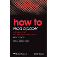 How to Read a Paper The Basics of Evidence-Based Medicine by Greenhalgh, Trisha, 9781118800966