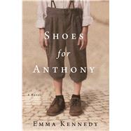 Shoes for Anthony A Novel by Kennedy, Emma, 9781250090966