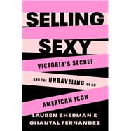 Selling Sexy by Lauren Sherman; Chantal Fernandez, 9781250850966