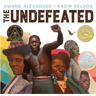 The Undefeated by Alexander, Kwame; Nelson, Kadir, 9781328780966