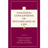Changing Conceptions of Psychological Life by Lightfoot, Cynthia; Lalonde, Chris; Chandler, Michael, 9781410610966