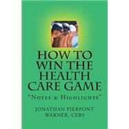 How to Win the Health Care Game by Warner, Jonathan Pierpont, 9781494940966