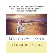 Walking With the Women of the New Testament Study Journal Matt- John by Farrell, Heather, 9781502920966