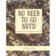 No Need to Go Nuts Peanut and Tree Nut-Free Recipes for Young Adults by Zolla, Victoria, 9798350990966
