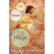 The Dream-Maker's Magic by Shinn, Sharon (Author), 9780142410967