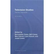 Television Studies: the Key Concepts by Calvert, Ben; Casey, Neil; Casey, Bernadette; French, Liam, 9780203960967