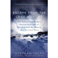 Escape from the Land of Snows The Young Dalai Lama's Harrowing Flight to Freedom and the Making of a Spiritual Hero by Talty, Stephan, 9780307460967