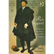 Rich Apparel: Clothing and the Law in Henry VIII's England by Hayward,Maria, 9780754640967