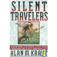 Silent Travelers: Germs, Genes, and the  Immigrant Menace by Kraut, Alan M., 9780801850967